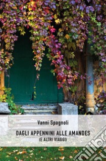 Dagli Appennini alle Amandes (e altri viaggi) libro di Spagnoli Vanni