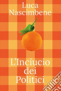 L'inciucio dei politici libro di Nascimbene Luca