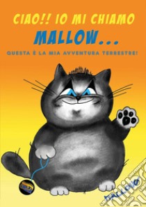 Ciao!! Io mi chiamo Mallow... Questa è la mia avventura terrestre! libro