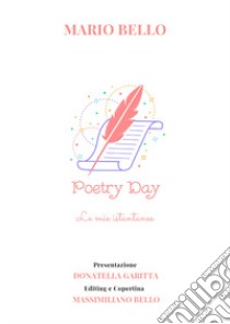 Poetry day. Le mie istantanee libro di Bello Mario