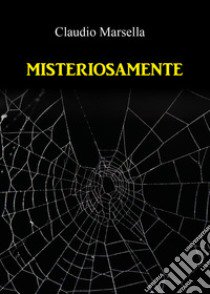 Misteriosamente libro di Marsella Claudio