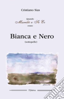 Quando Maribì e Se Es erano Bianca e Nero (sottopelle) libro di Sias Cristiano