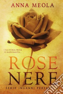 Rose nere. Inganni perfetti. Vol. 1 libro di Meola Anna