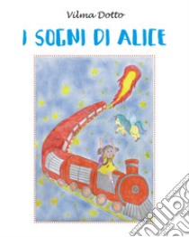 I sogni di Alice libro di Dotto Vilma