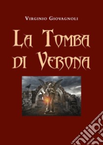 La tomba di Verona libro di Giovagnoli Virginio