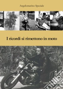 I ricordi si rimettono in moto libro di Speziale Angelomarino