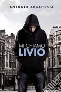 Mi chiamo Livio libro di Abbattista Antonio