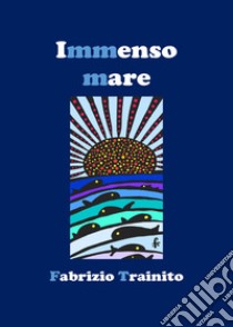 Immenso mare libro di Trainito Fabrizio