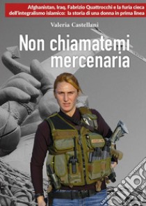 Non chiamatemi mercenaria libro di Castellani Valeria