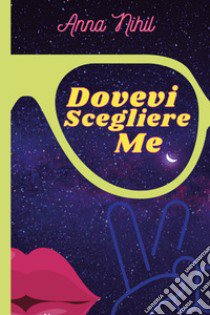 Dovevi scegliere me libro di Nihil Anna