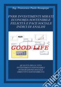 PNRR. Investimenti mirati economia sostenibile felicità e pace sociale indici di analisi libro di Rosapepe Francesco Paolo