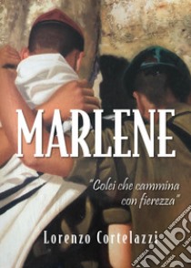 Marlene libro di Cortelazzi Lorenzo