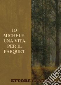 Io Michele, una vita per il parquet libro di Cantile Ettore