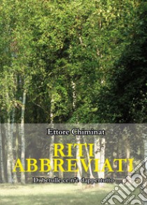 Riti abbreviati. Di betulle ce n'è dappertutto libro di Chiminat Ettore