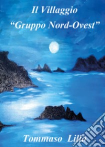 Il villaggio «gruppo Nord-Ovest» libro di Lillo Tommaso