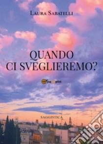 Quando ci sveglieremo? libro di Sabatelli Laura