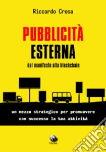 Pubblicità esterna dal manifesto alla blockchain libro di Crosa Riccardo