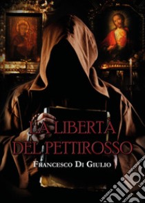 La libertà del pettirosso libro di Di Giulio Francesco