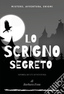 Lo scrigno segreto. Storia di un'avventura libro di Frau Barbara