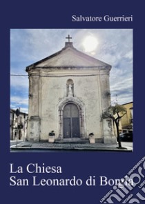 La chiesa San Leonardo di Borgia libro di Guerrieri Salvatore