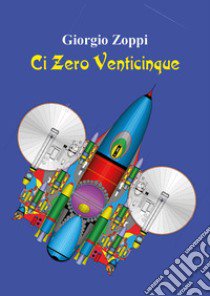 Ci zero venticinque libro di Zoppi Giorgio