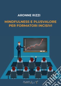 Mindfulness e plusvalore per formatori incisivi libro di Rizzi Aronne