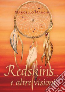 Redskins... e altre visioni libro di Mancini Marcello