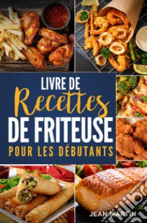 Livre de recettes de friteuse pour les débutants libro di Martin Jean