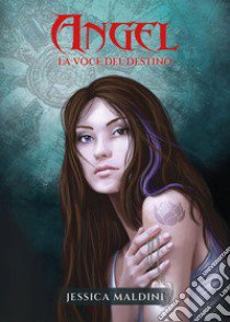 Angel. La voce del destino libro di Maldini Jessica