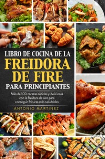 Libro de cocina de la freidora de aire para principiantes libro di Martinez Antonio