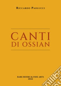 Canti di Ossian libro di Paolucci Riccardo