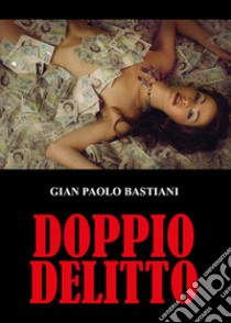 Doppio delitto libro di Bastiani Gian Paolo