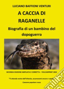 A caccia di raganelle. Biografia di un bambino del dopoguerra libro di Baffioni Venturi Luciano