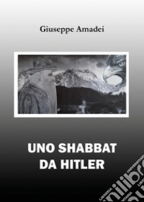 Uno Shabbat da Hitler libro di Amadei Giuseppe