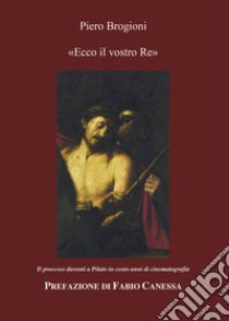 «Ecco il vostro Re» libro di Brogioni Piero