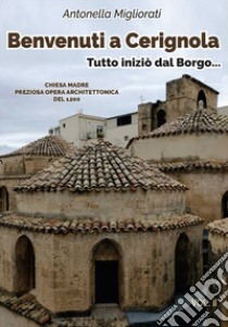 Benvenuti a Cerignola. Tutto iniziò dal borgo.... Vol. 2 libro di Migliorati Antonella