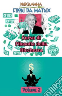 Programma fuori da Matrix. Vol. 2: Corso di filosofia della ricchezza libro di Riggio Francesco Antonio