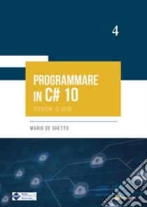 Programmare in C# 10. Tecniche di base libro di De Ghetto Mario