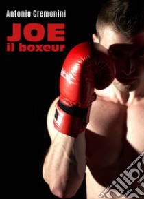 Joe il boxeur libro di Cremonini Antonio
