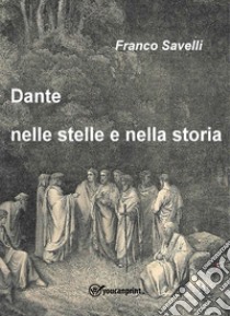 Dante nelle stelle e nella storia libro di Savelli Franco