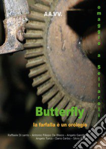 Butterfly. La farfalla è un orologio. Omaggio a Sellaroli libro