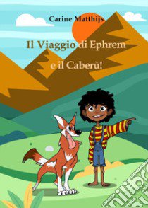 Il viaggio di Ephrem e il Caberù! libro di Matthijs Carine