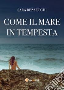 Come il mare in tempesta libro di Bezzecchi Sara