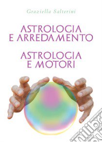 Astrologia e arredamento. Astrologia e motori libro di Salterini Graziella