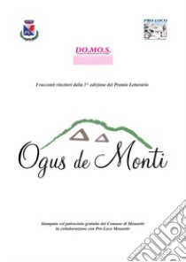 Premio letterario Ogus de Monti. I racconti vincitori della 3^ edizione libro di DO.MO.S. Donne di Monastir per il Sociale (cur.)