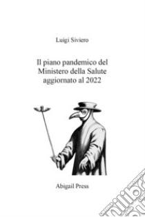 Il piano pandemico del Ministero della Salute aggiornato al 2022 libro di Siviero Luigi