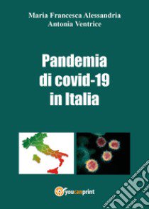 La pandemia di Covid-19 in Italia libro di Alessandria Maria Francesca; Ventrice Antonia