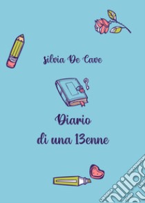 Diario di una tredicenne libro di De Cave Silvia