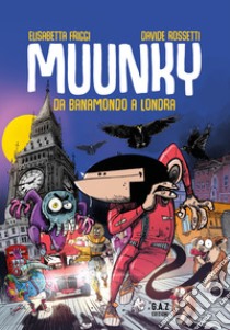 Muunky. Da Banamondo a Londra libro di Friggi Elisabetta