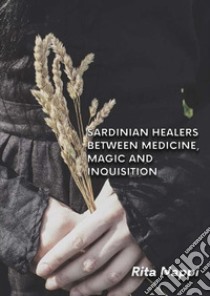 Sardinian healers between medicine, magic and inquisition libro di Nappi Rita